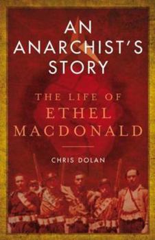 Paperback An Anarchist's Story: The Life of Ethel MacDonald Book