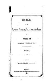 Decisions of the Supreme Court and Vice-Admiralty Court of Mauritius During the Year 1890