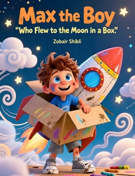 Max the Boy Who Flew to the Moon in a Box