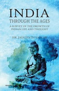 Hardcover India Through the Ages: A Survey of the Growth of Indian Life and Thought Book