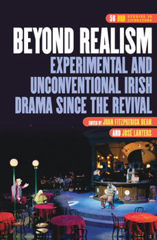 Beyond Realism: Experimental and Unconventional Irish Drama Since the Revival (DQR Studies in Literature)