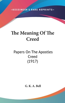 Hardcover The Meaning Of The Creed: Papers On The Apostles Creed (1917) Book