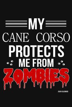 Paperback My Cane Corso Protects Me From Zombies 2020 Calender: Cane Corso 2020 Calender Book