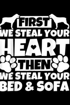 First we steal your heart then we steal your bed & sofa: First we steal your heart - Rottweiler Dog Gifts Journal/Notebook Blank Lined Ruled 6x9 100 Pages