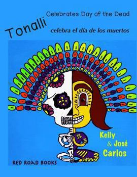 Paperback Tonalli celebrates Day of the Dead: Tonalli celebra el dia de los muertos [Spanish] Book