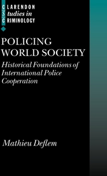 Hardcover Policing World Society: Historical Foundations of International Police Cooperation Book