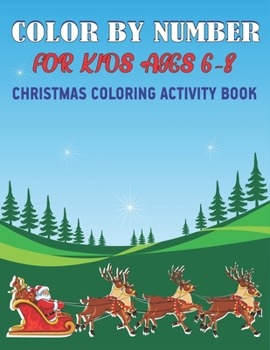 Paperback Color by Number for Kids Ages 6-8 Christmas Coloring Activity Book: explore, Fun with Learn, Educational Holiday Coloring Activity Book for Kids To Pr Book