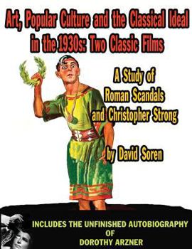 Paperback Art Popular Culture and the Classical Ideal in the 1930s A Study of Roman Scandals and Christopher Strong: Includes the Unfinished Autobiography of Do Book
