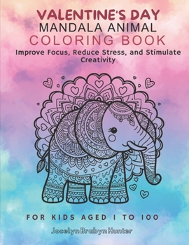 Paperback Valentine's Day Animal Mandala Coloring Book: Improve Focus, Reduce Stress, and Stimulate Creativity, for Kids Aged 1 to 100 Book