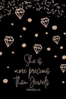 She Is More Precious Than Jewels Proverbs 3: 15: Christian Journal for Women Blank Lined Notebook to Record Prayer, Praise, Sermons, & Bible Study ... with Diamonds (Spring Bling Collection 2019)
