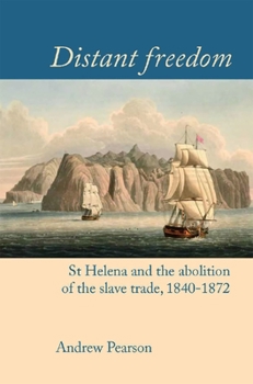 Paperback Distant Freedom: St Helena and the Abolition of the Slave Trade, 1840-1872 Book