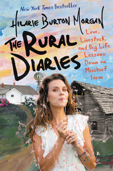 Hardcover The Rural Diaries: Love, Livestock, and Big Life Lessons Down on Mischief Farm Book