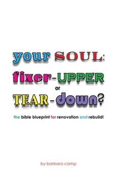 Your Soul: Fixer-Upper or Tear-Down? The Bible Blueprint for Renovation and Rebuild!