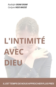 Paperback L'Intimité Avec Dieu: Il Est Temps de Nous Approcher Plus Près [French] Book
