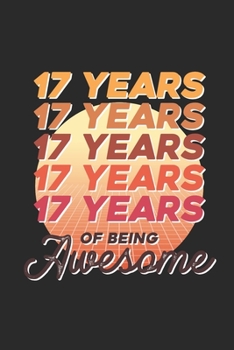 Paperback 17 Years Of Being Awesome: Blank Lined Notebook - Journal for Birthday Gift Idea and Anniversay Gift Idea Book