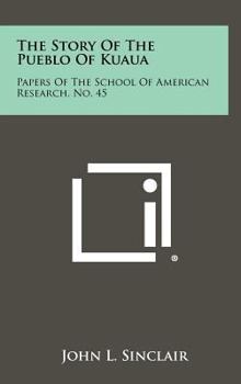 Hardcover The Story Of The Pueblo Of Kuaua: Papers Of The School Of American Research, No. 45 Book