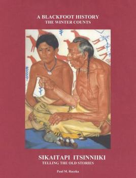 Paperback A Blackfoot History, The Winter Counts; Sikaitapi Itsinniiki, Telling the Old Stories Book