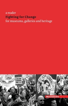 Paperback Fighting for Change: A Reader for Museums, Galleries and Heritage Book