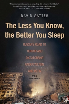 Paperback The Less You Know, the Better You Sleep: Russia's Road to Terror and Dictatorship Under Yeltsin and Putin Book