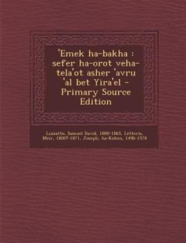 Paperback 'Emek Ha-Bakha: Sefer Ha-Orot Veha-Tela'ot Asher 'Avru 'al Bet Yira'el - Primary Source Edition [Hebrew] Book