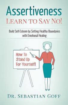 Paperback Assertiveness: Learn to Say No! Build Self Esteem by Setting Healthy Boundaries with Emotional Healing Book