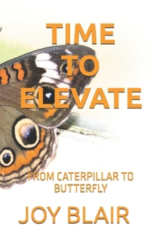 Paperback Time to Elevate: From Caterpillar to Butterfly Book