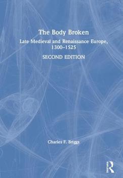 Hardcover The Body Broken: Late Medieval and Renaissance Europe, 1300-1525 Book
