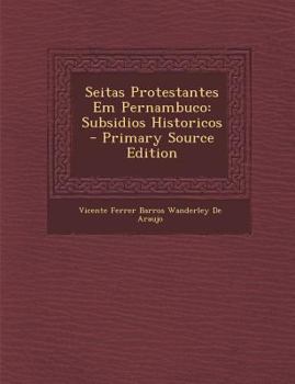Paperback Seitas Protestantes Em Pernambuco: Subsidios Historicos [Portuguese] Book