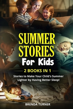 SUMMER STORIES FOR KIDS (2 Books in 1): Stories to make your child's summer lighter by having better sleep!