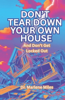 Don't Tear Down Your Own House: And Don't Get Locked Out