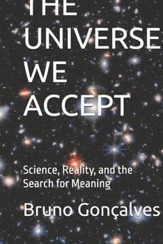 Paperback The Universe We Accept: Science, Reality, and the Search for Meaning Book