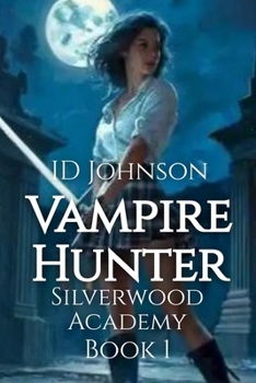 Vampire Hunter: Silverwood Academy Book 1