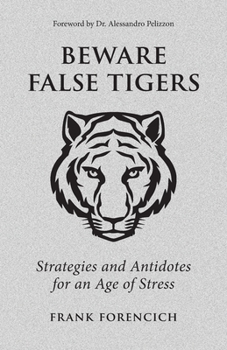 Paperback Beware False Tigers: Strategies and Antidotes for an Age of Stress Book