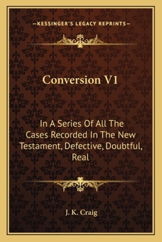 Paperback Conversion V1: In A Series Of All The Cases Recorded In The New Testament, Defective, Doubtful, Real Book
