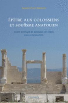 Paperback Epitre Aux Colossiens Et Soufisme Anatolien: Corps Mystique Et Mystique Du Corps Essai Comparatiste [French] Book