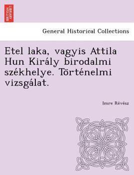 Paperback Etel Laka, Vagyis Attila Hun Kira Ly Birodalmi Sze Khelye. to Rte Nelmi Vizsga Lat. Book