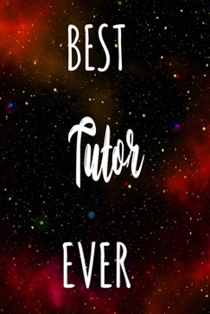 Best Tutor Ever: The perfect gift for the professional in your life - Funny 119 page lined journal!