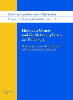 Hermann Usener Und Die Metamorphosen Der Philologie