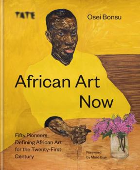 Hardcover African Art Now: Fifty Pioneers Defining African Art for the Twenty-First Century Book