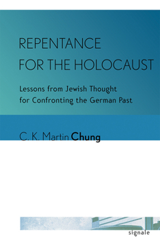 Repentance for the Holocaust: Lessons from Jewish Thought for Confronting the German Past - Book  of the Signale: Modern German Letters, Cultures, and Thought