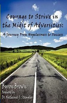 Paperback Courage to Strive in the Midst of Adversities: A Journey from Hopelessness to Success Book