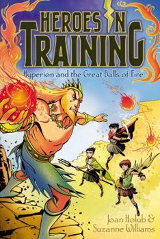 Hyperion and the Great Balls of Fire - Book #4 of the Heroes in Training
