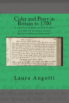 Paperback Cider and Perry in Britain to 1700: A Collection of Material from Primary and Selected Secondary Sources - Historical Brewing Sourcebook I Book