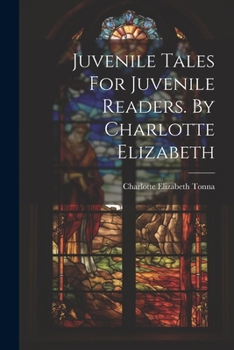 Paperback Juvenile Tales For Juvenile Readers. By Charlotte Elizabeth Book