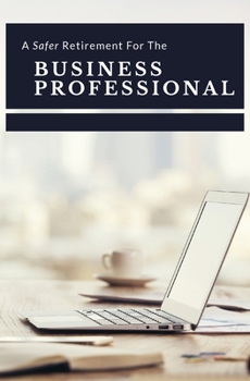 A Safer Retirement for the Business Professional