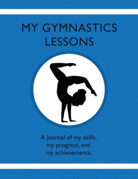 Paperback My Gymnastic Lessons: A journal of my skills, my progress, and my achievements. Book