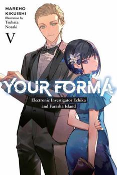 Paperback Your Forma, Vol. 5: Electronic Investigator Echika and the Farasha Island Volume 5 Book