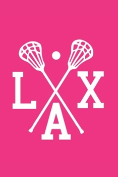 Lacrosse Notebook LAX: Fun Pink & White Lacrosse Journal Lacrosse Crossed Sticks | 6x9 Lined Journal | Great Lacrosse Lax Novelty Gift for Coaches ... Plays Workouts Skills | Great Gift Under $25