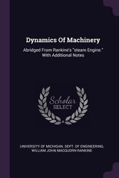Paperback Dynamics Of Machinery: Abridged From Rankine's "steam Engine." With Additional Notes Book