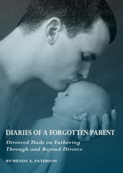 Hardcover Diaries of a Forgotten Parent: Divorced Dads on Fathering Through and Beyond Divorce Book